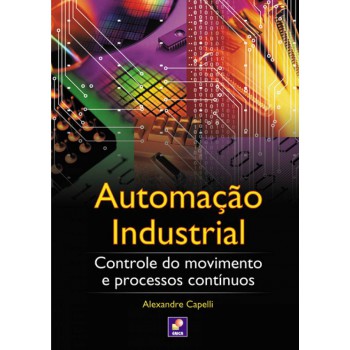 Automação Industrial: Controle Do Movimento E Processos Contínuos