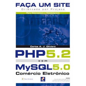 Faça Um Site Php 5.2 Com Mysql 5.0: Comércio Eletrônico: Orientado Por Projeto Para Webmasters E Webdesigners