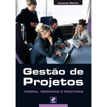 Gestão De Projetos: Teoria, Técnicas E Práticas