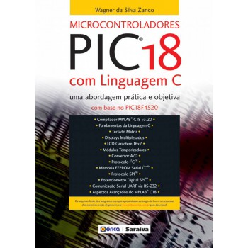 Microcontroladores Pic18 Com Linguagem C: Uma Abordagem Prática E Objetiva