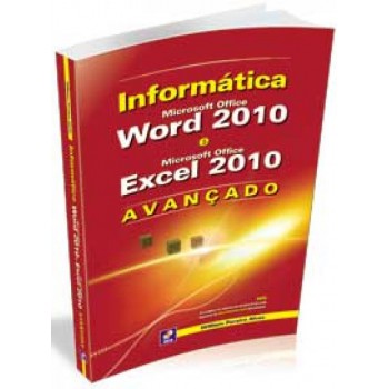 Informática: Avançado: Microsoft Office Word 2010 E Microsoft Office Excel 2010