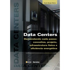 Data Centers: Desvendando Cada Passo: Conceitos, Projeto, Infraestrutura Física E Eficiência Energética