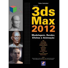 Autodesk 3ds Max 2012: Modelagem, Render, Efeitos E Animação