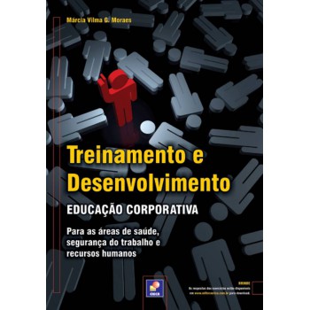 Treinamento E Desenvolvimento: Educação Corporativa: Para As áreas De Saúde, Segurança Do Trabalho E Recursos Humanos