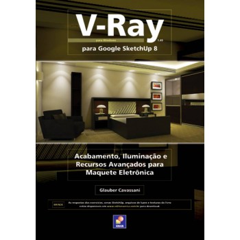 V-ray Para Google Sketchup 8: Acabamento, Iluminação E Recursos Avançados Para Maquete Eletrônica