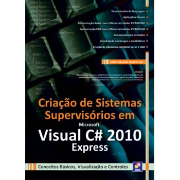 Criação De Sistemas Supervisórios Em Microsoft Visual C: Conceitos Básicos, Visualização E Controles