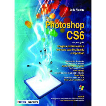 Adobe Photoshop Cs6 Em Português: Imagens Profissionais E Técnicas Para Finalização E Impressão