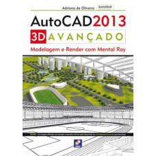 Autodesk® Autocad 2013 3d Avançado: Modelagem E Render Com Mental Ray