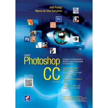 Adobe Photoshop Cc Em Português: Imagens Proissionais E Técnicas Para Inalização E Impressão