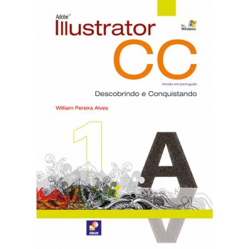 Adobe Illustrator Cc - Versão Em Português: Descobrindo E Conquistando