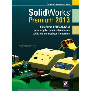 Solidworks Premium 2013: Plataforma Cad/cae/cam Para Projeto, Desenvolvimento