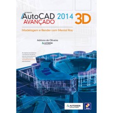 Autodesk® Autocad 2014 3d Avançado: Modelagem E Render Com Mental Ray