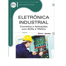 Eletrônica Industrial: Conceitos E Aplicações Com Scrs E Triacs