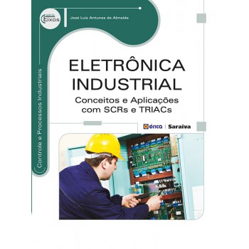 Eletrônica Industrial: Conceitos E Aplicações Com Scrs E Triacs