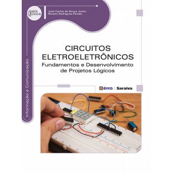 Circuitos Eletroeletrônicos: Fundamentos E Desenvolvimento De Projetos Lógicos