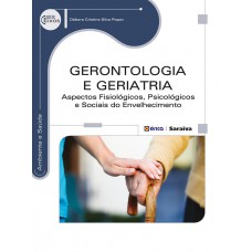 Gerontologia E Geriatria: Aspectos Fisiológicos, Psicológicos E Sociais Do Envelhecimento