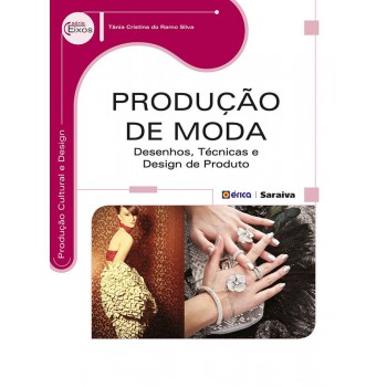 Produção De Moda: Desenhos, Técnicas E Design De Produto