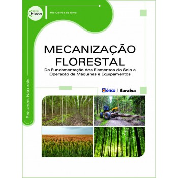 Mecanização Florestal: Da Fundamentação Dos Elementos Do Solo A Operações De Máquinas E Equipamentos