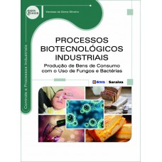 Processos Biotecnológicos Industriais: Produção De Bens De Consumo Com O Uso De Fungos E Bactérias