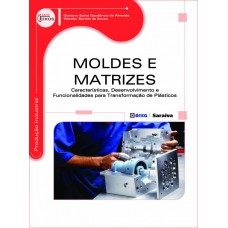 Moldes E Matrizes: Características, Desenvolvimento E Funcionalidades Para Transformação De Plásticos