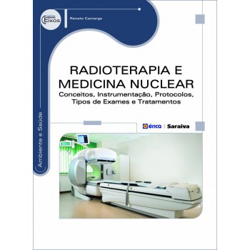 Radioterapia E Medicina Nuclear: Conceitos, Instrumentação, Protocolos, Tipos De Exames E Tratamentos