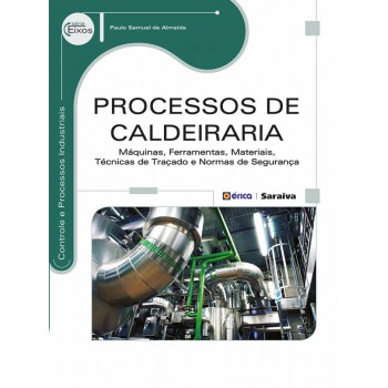 Processos De Caldeiraria: Máquinas, Ferramentas, Materiais, Técnicas De Traçado E Normas De Segurança