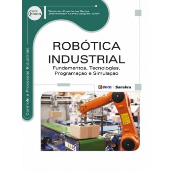 Rob-tica Industrial: Undamentos, Tecnologias, Programação E Simulação