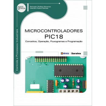 Microcontroladores Pic18: Conceitos, Operação, Fluxogramas E Programação