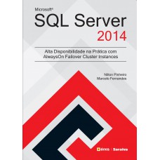 Microsoft Sql Server 2014: Alta Disponibilidade Na Prática Com Alwayson Failover Cluster Instances: Para Windows