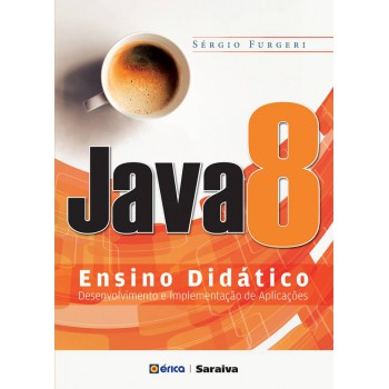 Java 8 - Ensino Didático: Desenvolvimento E Implementação De Aplicações