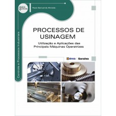 Processos De Usinagem: Utilização E Aplicações Das Principais Máquinas Operatrizes