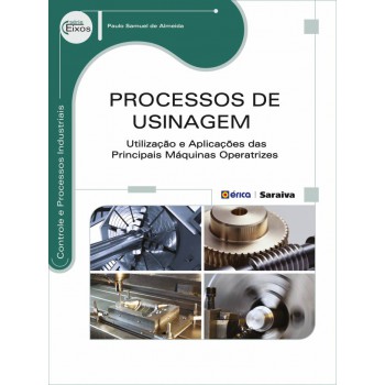 Processos De Usinagem: Utilização E Aplicações Das Principais Máquinas Operatrizes