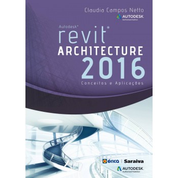 Autodesk® Revit Architecture 2016: Conceitos E Aplicações