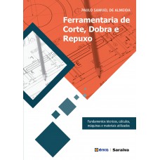 Erramentaria De Corte, Dobra E Repuxo: Undamentos Técnicos, Cálculos, Máquinas E Materiais Utilizados Erramentaria De Corte, Dobra E Repuxo: Undamentos Técnicos, Cálculos, Máquinas E Materiais Utilizados