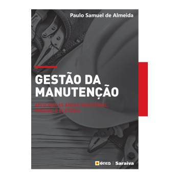 Gestão Da Manutenção: Aplicado às áreas Industrial, Predial E Elétrica
