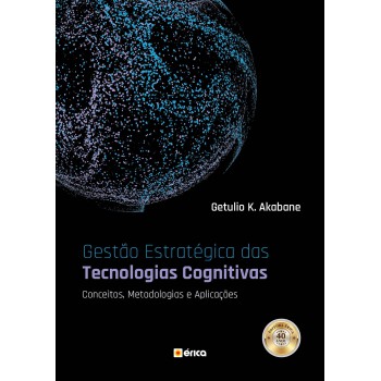 Gestão Estratégica Das Tecnologias Cognitivas: Conceitos, Metodologias E Aplicações