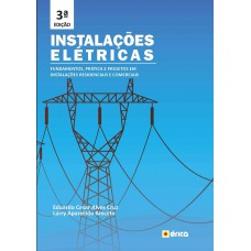 Instalações Elétricas: Fundamentos, Prática E Projetos Em Instalações Residenciais E Comerciais