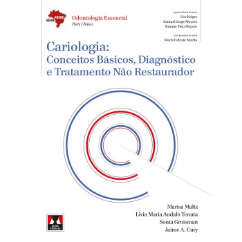 Cariologia: Conceitos Básicos, Diagnóstico E Tratamento Não Restaurador