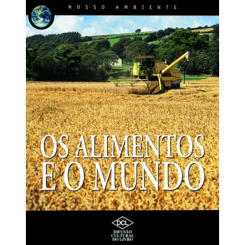 Nosso Ambiente - Os Alimentos E O Mundo