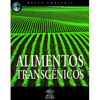 Nosso Ambiente - Alimentos Transgênicos