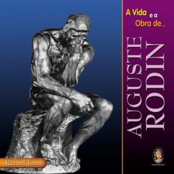 Vida E A Obra De Auguste Rodin