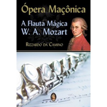 Opera Maçônica: A Flauta Mágica, W. A. Mozart