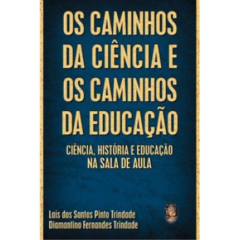 Os Caminhos Da Ciência E Os Caminhos Da Educação