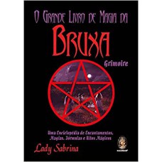 Grande Livro De Magia Da Bruxa Grimoire: Uma Enciclopédia De Encantamentos, Magias, Fórmulas E Ritos Mágicos