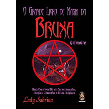 Grande Livro De Magia Da Bruxa Grimoire: Uma Enciclopédia De Encantamentos, Magias, Fórmulas E Ritos Mágicos