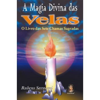 A Magia Divina Das Velas: O Livro Das Sete Chamas Sagradas