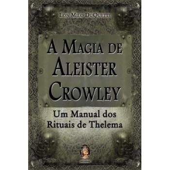 A Magia De Aleister Crowley: Um Manual Dos Rituais De Thelema