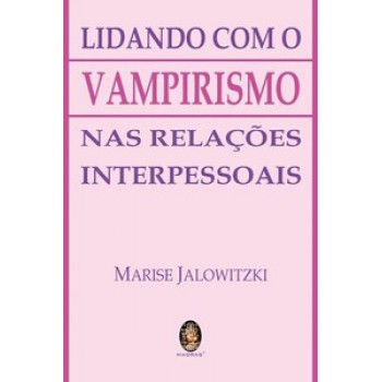 Lidando Com O Vampirismo Nas Relações Interpessoais