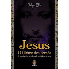 JESUS – O ÚLTIMO DOS FARAÓS