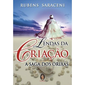 Lendas Da Criação - A Saga Dos Orixás